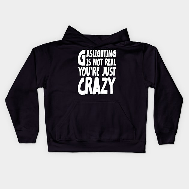 Meme Gaslighting Is Not Real You're Just Crazy Kids Hoodie by jodotodesign